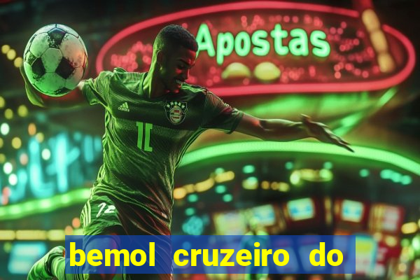 bemol cruzeiro do sul acre